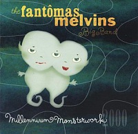 FANTOMAS MELVINS BIG BAND THE - Millenium monsterwork 2000